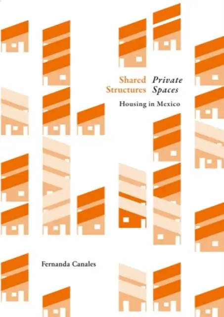 Spoločné štruktúry, intímny priestor: Bývanie v Mexiku - Shared Structures, Intimate Space: Housing in Mexico