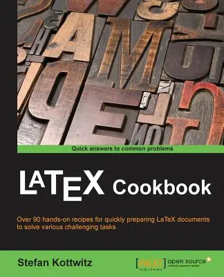 LaTeX Cookbook: Viac ako 90 receptov na rýchlu prípravu dokumentov LaTeX rôzneho druhu na riešenie náročných úloh - LaTeX Cookbook: Over 90 recipes to quickly prepare LaTeX documents of various kinds to solve challenging tasks