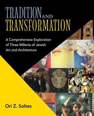 Tradícia a transformácia: Umelecké dielo: transformácia: Komplexný výskum troch tisícročí židovského umenia a architektúry - Tradition and Transformation: A Comprehensive Exploration of Three Millenia of Jewish Art and Architecture
