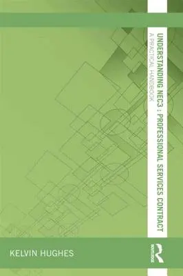 Porozumenie NEC3: Zmluva o profesionálnych službách: Praktická príručka - Understanding NEC3: Professional Services Contract: A Practical Handbook