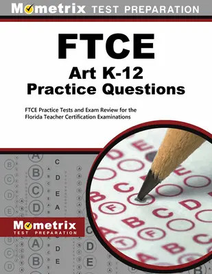 FTCE Art K-12 Practice Questions: Praktické testy FTCE a prehľad skúšok pre certifikačné skúšky učiteľov na Floride - FTCE Art K-12 Practice Questions: FTCE Practice Tests and Exam Review for the Florida Teacher Certification Examinations