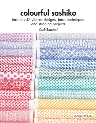 Farebné sašiko: obsahuje 47 žiarivých vzorov, základné techniky a úžasné projekty - Colourful Sashiko: Includes 47 Vibrant Designs, Basic Techniques and Stunning Projects