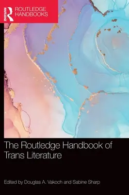 Routledge Handbook of Trans Literature - The Routledge Handbook of Trans Literature
