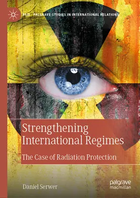 Posilňovanie medzinárodných režimov: Prípad radiačnej ochrany - Strengthening International Regimes: The Case of Radiation Protection