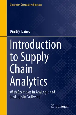 Úvod do analýzy dodávateľského reťazca: Príklady v softvéri Anylogic a Anylogistix - Introduction to Supply Chain Analytics: With Examples in Anylogic and Anylogistix Software