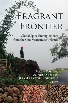 Voňavá hranica: Globálne pletky s korením z čínsko-vietnamskej vysočiny - Fragrant Frontier: Global Spice Entanglements from the Sino-Vietnamese Uplands