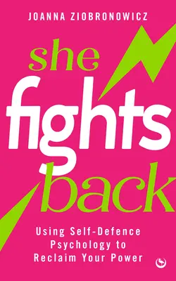 Ona bojuje späť: Využitie psychológie sebaobrany na znovuzískanie svojej sily - She Fights Back: Using Self-Defence Psychology to Reclaim Your Power
