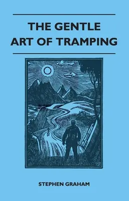 The Gentle Art of Tramping;With Introductory Essays and Excerpts on Walking (Jemné umenie trampovania) - autori: Sydney Smith, William Hazlitt, Leslie Stephen a John Burroughs - The Gentle Art of Tramping;With Introductory Essays and Excerpts on Walking - by Sydney Smith, William Hazlitt, Leslie Stephen, & John Burroughs
