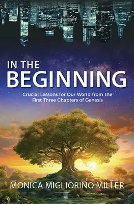 Na začiatku: Z prvých troch kapitol knihy Genesis: Kritické ponaučenia pre náš svet - In the Beginning: Critical Lessons for Our World from the First Three Chapters of Genesis