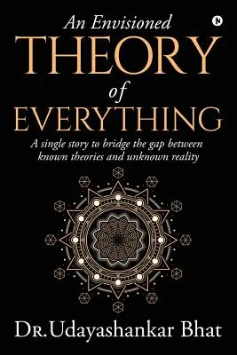 Predpokladaná teória všetkého: Jeden príbeh na preklenutie priepasti medzi známymi teóriami a neznámou skutočnosťou - An Envisioned Theory of Everything: A Single Story to Bridge the Gap Between Known Theories and Unknown Reality