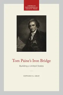 Železný most Toma Paina: Budovanie Spojených štátov - Tom Paine's Iron Bridge: Building a United States
