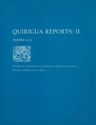 Quirigua Reports, Volume II - Papers 6-15 - Quirigua Reports, Volume II – Papers 6–15
