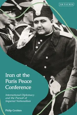 Irán na Parížskej mierovej konferencii: Medzinárodná diplomacia a snaha o imperiálny nacionalizmus - Iran at the Paris Peace Conference: International Diplomacy and the Pursuit of Imperial Nationalism