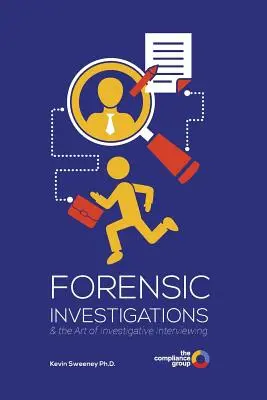 Forenzné vyšetrovanie: a umenie vyšetrovacieho rozhovoru - Forensic Investigations: & the Art of Investigative Interviewing