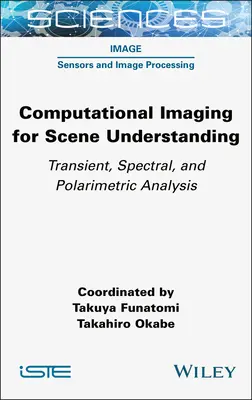 Počítačové zobrazovanie na pochopenie scény: Prechodová, spektrálna a polarimetrická analýza - Computational Imaging for Scene Understanding: Transient, Spectral, and Polarimetric Analysis