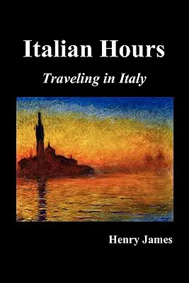 Talianske hodiny: Cestovanie po Taliansku s Henrym Jamesom - Italian Hours: Traveling in Italy with Henry James