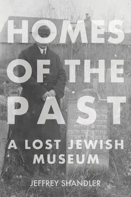 Domy z minulosti: Stratené židovské múzeum - Homes of the Past: A Lost Jewish Museum