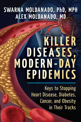 Vražedné choroby, novodobé epidémie: Kľúč k zastaveniu srdcových chorôb, cukrovky, rakoviny a obezity v ich stopách - Killer Diseases, Modern-Day Epidemics: Keys to Stopping Heart Disease, Diabetes, Cancer, and Obesity in Their Tracks