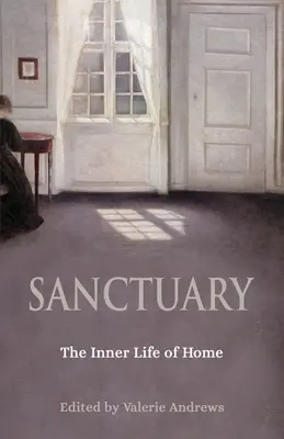 Sanctuary (Útočisko): Vnútorný život domova - Sanctuary: The Inner Life of Home