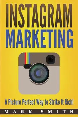 Marketing na Instagrame: Obrázok: Dokonalý spôsob, ako zbohatnúť! - Instagram Marketing: A Picture Perfect Way to Strike It Rich!
