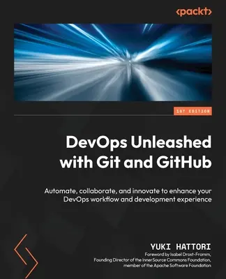 DevOps Unleashed s Gitom a GitHubom: Automatizujte, spolupracujte a inovujte, aby ste zlepšili svoj pracovný postup DevOps a skúsenosti s vývojom - DevOps Unleashed with Git and GitHub: Automate, collaborate, and innovate to enhance your DevOps workflow and development experience