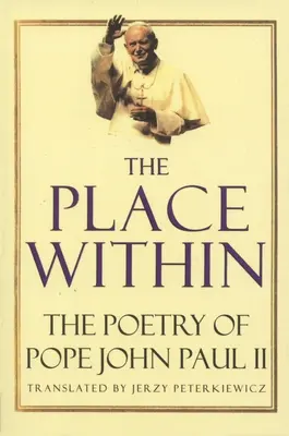 The Place Within: Poézia pápeža Jána Pavla II. - The Place Within: The Poetry of Pope John Paul II