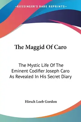 Maggid z Caro: Mystický život významného kodifikátora Josepha Caro, ako ho odhaľuje jeho tajný denník - The Maggid Of Caro: The Mystic Life Of The Eminent Codifier Joseph Caro As Revealed In His Secret Diary