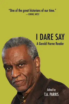 Odvážim sa povedať: Čítanka Geralda Horna - I Dare Say: A Gerald Horne Reader