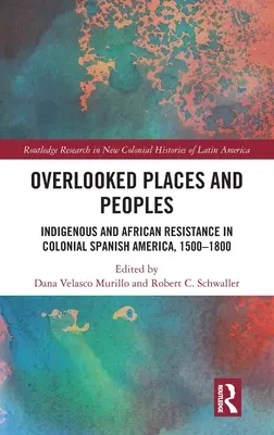 Prehliadané miesta a národy: Domorodý a africký odpor v koloniálnej španielskej Amerike v rokoch 1500 - 1800 - Overlooked Places and Peoples: Indigenous and African Resistance in Colonial Spanish America, 1500-1800