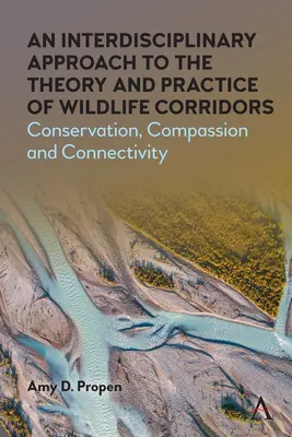 Interdisciplinárny prístup k teórii a praxi koridorov pre voľne žijúce živočíchy: Ochrana prírody, súcit a konektivita - An Interdisciplinary Approach to the Theory and Practice of Wildlife Corridors: Conservation, Compassion and Connectivity