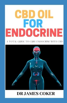 CBD olej pre endokrinológiu: Celkový sprievodca liečbou endokrinného systému pomocou CBD - CBD Oil for Endocrine: A Total Guide to Cure Endocrine with CBD