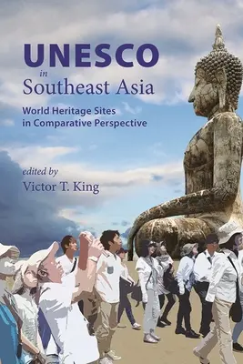 UNESCO v juhovýchodnej Ázii: Pamiatky svetového dedičstva v komparatívnej perspektíve - UNESCO in Southeast Asia: World Heritage Sites in Comparative Perspective