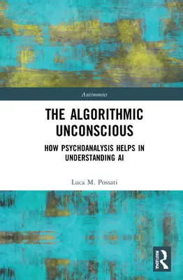 Algoritmické nevedomie: Ako psychoanalýza pomáha pri pochopení umelej inteligencie - The Algorithmic Unconscious: How Psychoanalysis Helps in Understanding AI