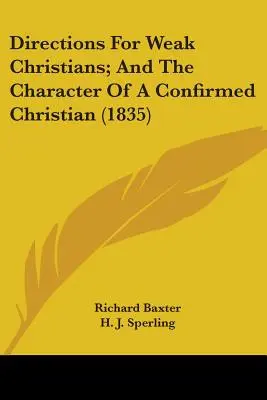 Pokyny pre slabých kresťanov a charakter potvrdeného kresťana - Directions For Weak Christians; And The Character Of A Confirmed Christian