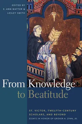 Od poznania k blaženosti: Viktor, učenci dvanásteho storočia a ďalšie: Zinn, Jr.: Essays in Honor of Grover A. Zinn, Jr. - From Knowledge to Beatitude: St. Victor, Twelfth-Century Scholars, and Beyond: Essays in Honor of Grover A. Zinn, Jr.