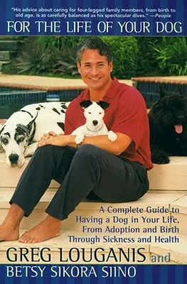 Pre život vášho psa: Vydanie: Pre život psa: Kompletný sprievodca životom psa od adopcie a narodenia až po chorobu a zdravotný stav - For the Life of Your Dog: A Complete Guide to Having a Dog in Your Life, from Adoption and Birth Through Sickness and Health