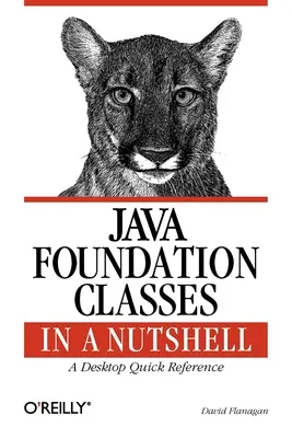 Java Foundation Classes v kocke: Stručná referencia pre stolové počítače - Java Foundation Classes in a Nutshell: A Desktop Quick Reference