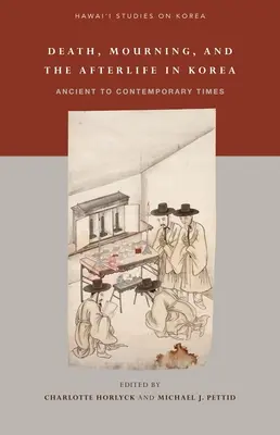 Smrť, smútok a posmrtný život v Kórei: Od staroveku po súčasnosť - Death, Mourning, and the Afterlife in Korea: Ancient to Contemporary Times