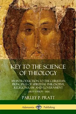 Kľúč k teologickej vede: Úvod do kresťanských princípov duchovnej filozofie, náboženstva, práva a vlády - Key to the Science of Theology: An Introduction to the Christian Principles of Spiritual Philosophy, Religion, Law and Government