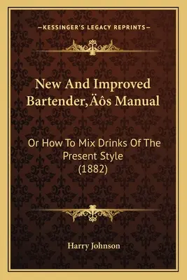 Nová a vylepšená príručka barmana: Alebo ako miešať nápoje súčasného štýlu - New And Improved Bartender's Manual: Or How To Mix Drinks Of The Present Style