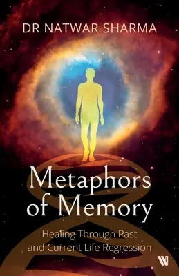 Metafory pamäti: Uzdravenie prostredníctvom regresie do minulého a súčasného života - pohľad lekára - Metaphors of Memory: Healing Through Past and Current Life Regression - A Doctor's Perspective
