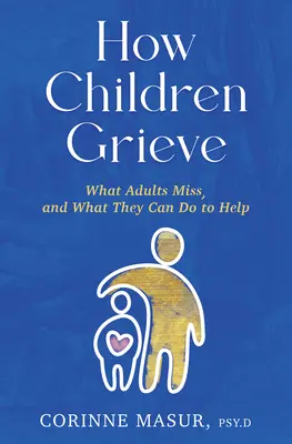 Ako deti smútia: Čo dospelým chýba a čo môžu urobiť, aby pomohli - How Children Grieve: What Adults Miss, and What They Can Do to Help