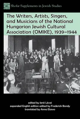Spisovatelia, umelci, speváci a hudobníci Národného maďarského židovského kultúrneho združenia (Omike), 1939-1944 - The Writers, Artists, Singers, and Musicians of the National Hungarian Jewish Cultural Association (Omike), 1939-1944