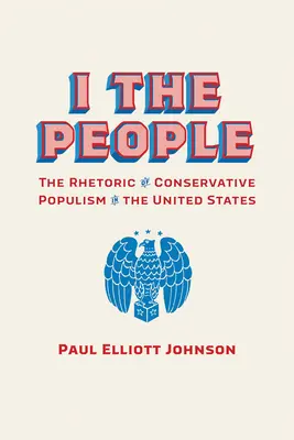 Ja, ľudia: Rétorika konzervatívneho populizmu v Spojených štátoch - I the People: The Rhetoric of Conservative Populism in the United States