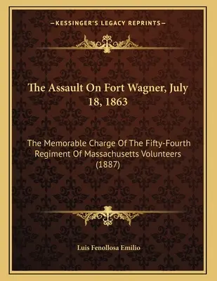 Útok na pevnosť Fort Wagner 18. júla 1863: Päťdesiaty štvrtý pluk massachusettských dobrovoľníkov - The Assault On Fort Wagner, July 18, 1863: The Memorable Charge Of The Fifty-Fourth Regiment Of Massachusetts Volunteers