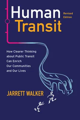 Ľudský tranzit, revidované vydanie: Ako môže jasnejšie myslenie o verejnej doprave obohatiť naše komunity a naše životy - Human Transit, Revised Edition: How Clearer Thinking about Public Transit Can Enrich Our Communities and Our Lives
