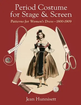 Dobový kostým pre javisko a filmové plátno: Vzory dámskych šiat 1800-1909 - Period Costume for Stage & Screen: Patterns for Women's Dress 1800-1909