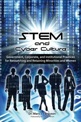 STEM a kyberkultúra: Vládne, podnikové a inštitucionálne postupy pre výskum a udržanie menšín a žien - STEM and Cyber Culture: Government, Corporate, and Institutional Practices for Researching and Retaining Minorities and Women
