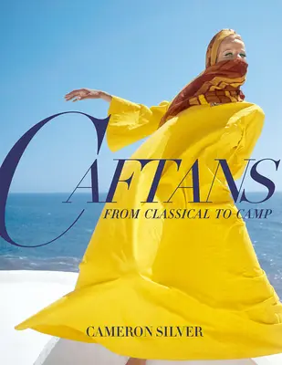 Kaftany: Od klasiky k táboru: Móda: dejiny módy - Caftans: From Classical to Camp: A Fashion History