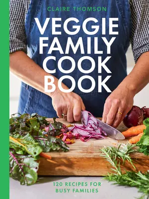 Zeleninová rodinná kuchárka: 120 receptov pre zaneprázdnené rodiny - The Veggie Family Cookbook: 120 Recipes for Busy Families